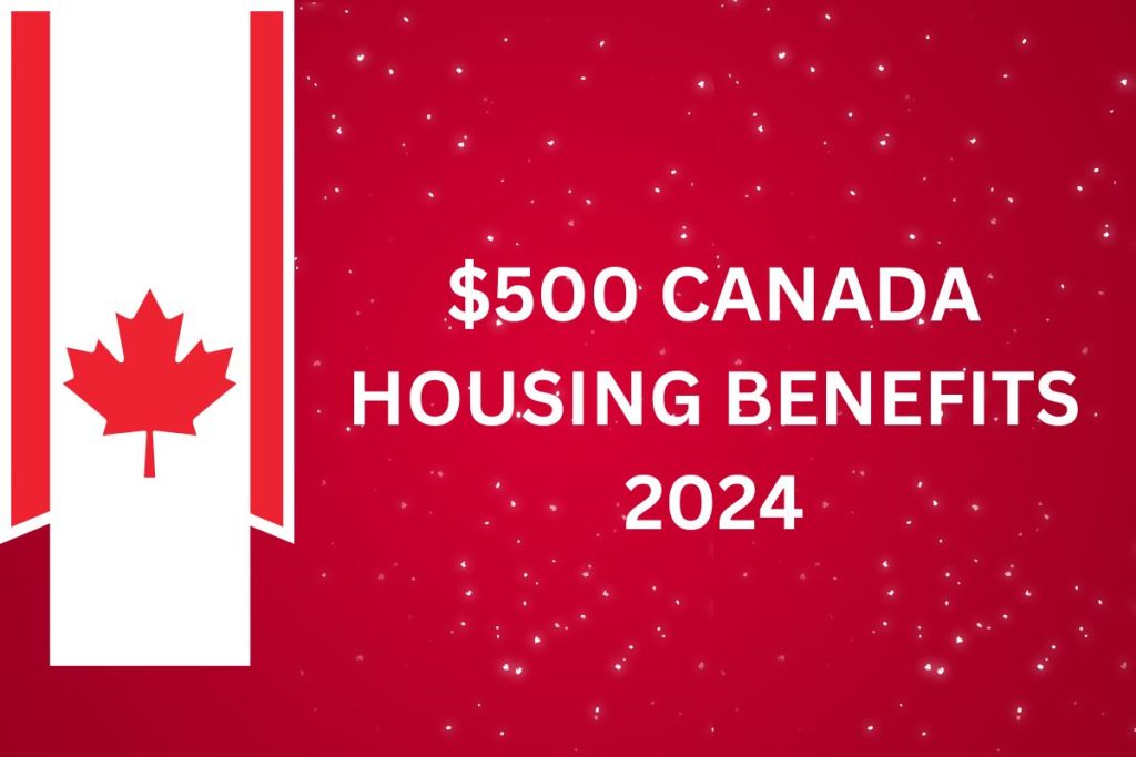 500 Canada Housing Benefit 2024 Check Eligibility & Payment Dates