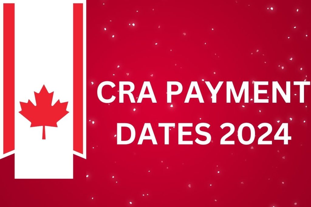 CRA Payment Dates 2024 Check GST/HST Schedule & Eligibility